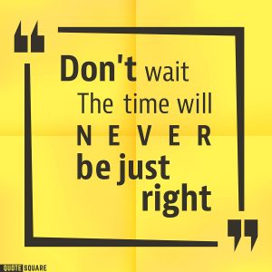 don't wait